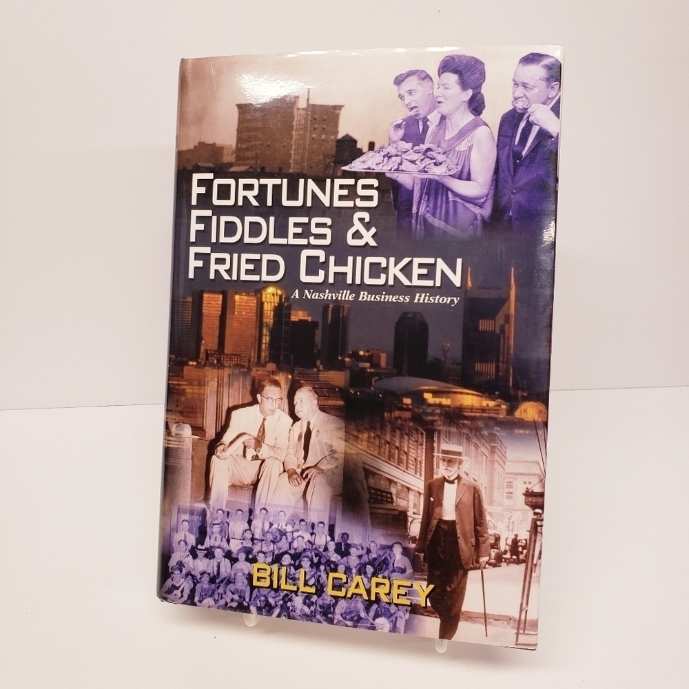 Fortunes Fiddles and Fried Chicken Nashville Business History Bill Carey Book
